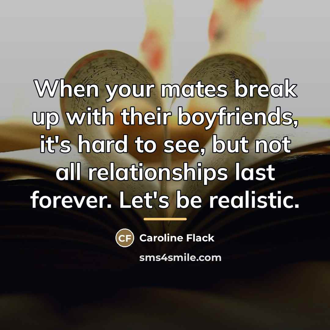 “When your mates break up with their boyfriends, it's hard…” quote by Caroline Flack