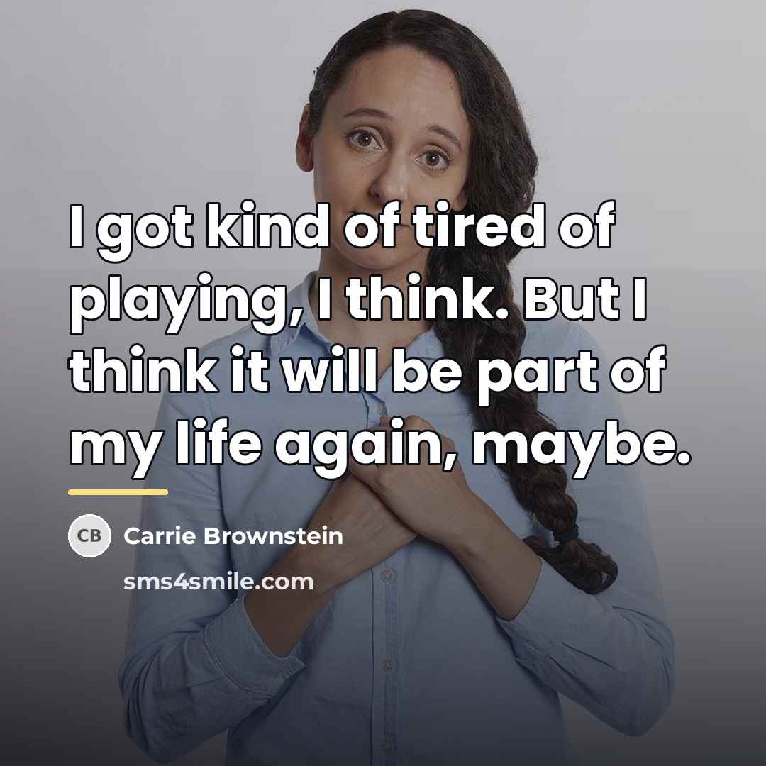 “I got kind of tired of playing, I think. But…” quote by Carrie Brownstein