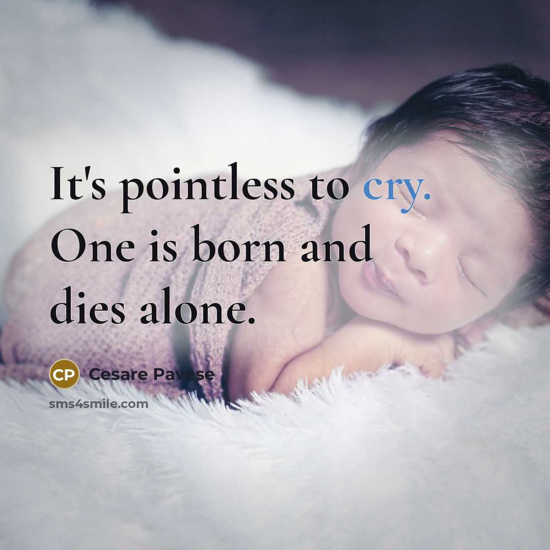 “It's pointless to cry. One is born and dies alone.…” quote by Cesare Pavese