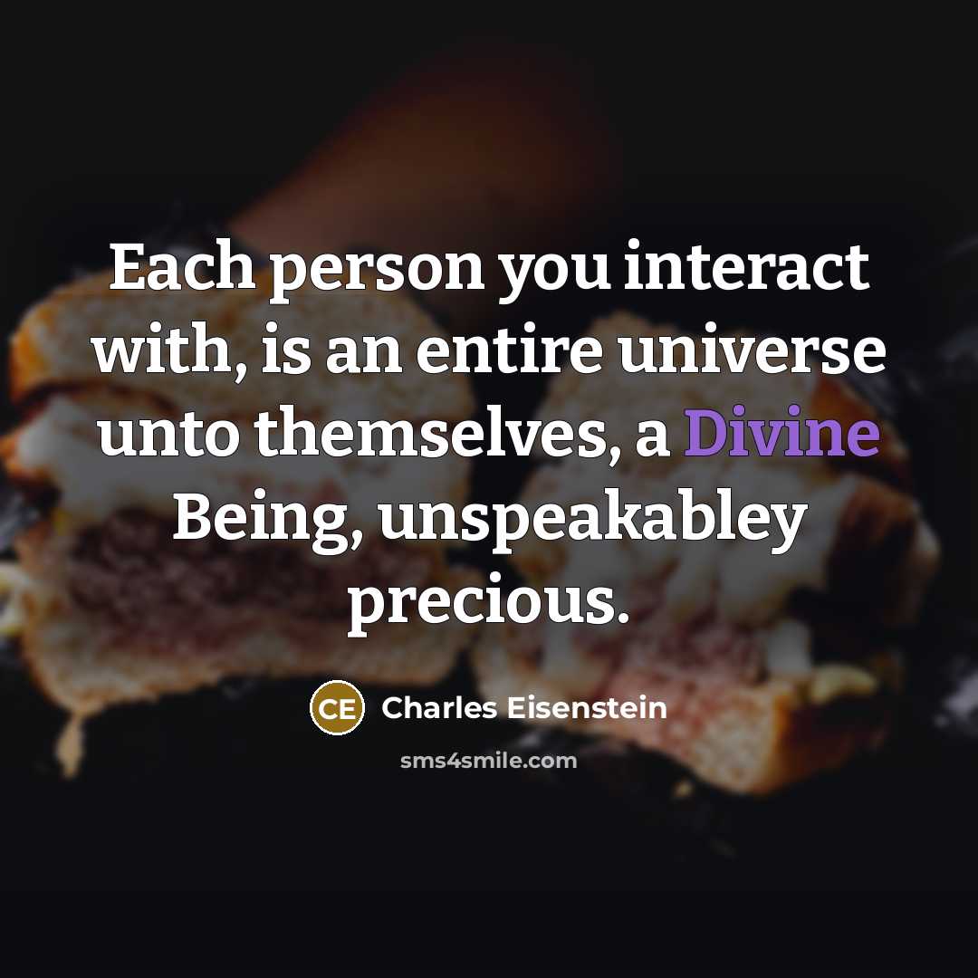 “Each person you interact with, is an entire universe unto…” quote by Charles Eisenstein
