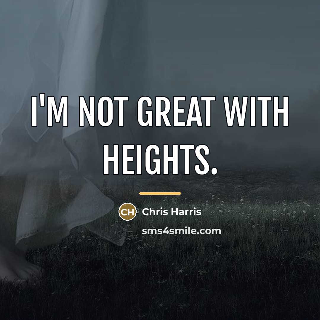 “I'm not great with heights.…” quote by Chris Harris