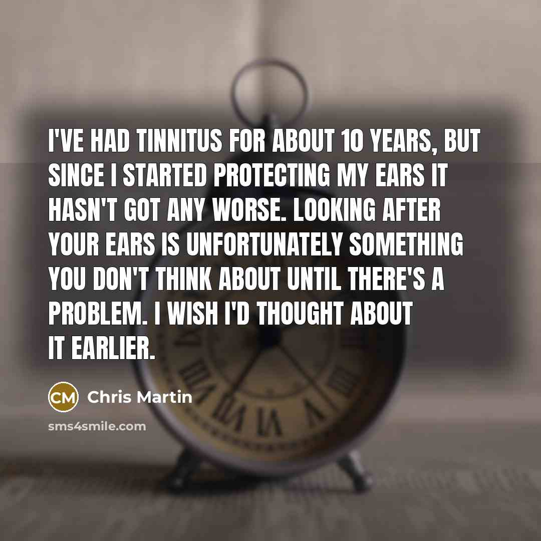 “I've had tinnitus for about 10 years, but since I…” quote by Chris Martin