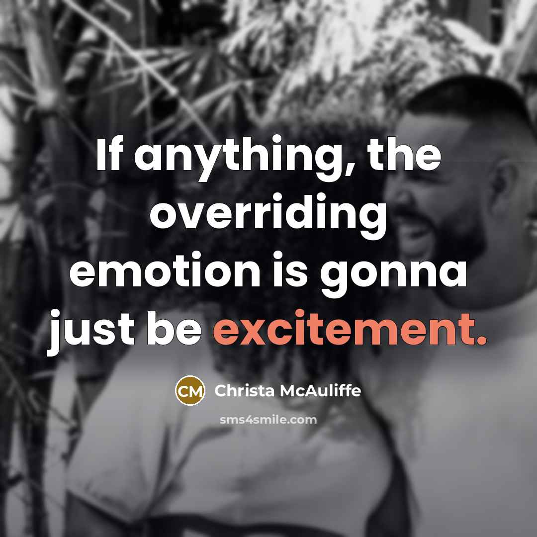 “If anything, the overriding emotion is gonna just be excitement.…” quote by Christa McAuliffe