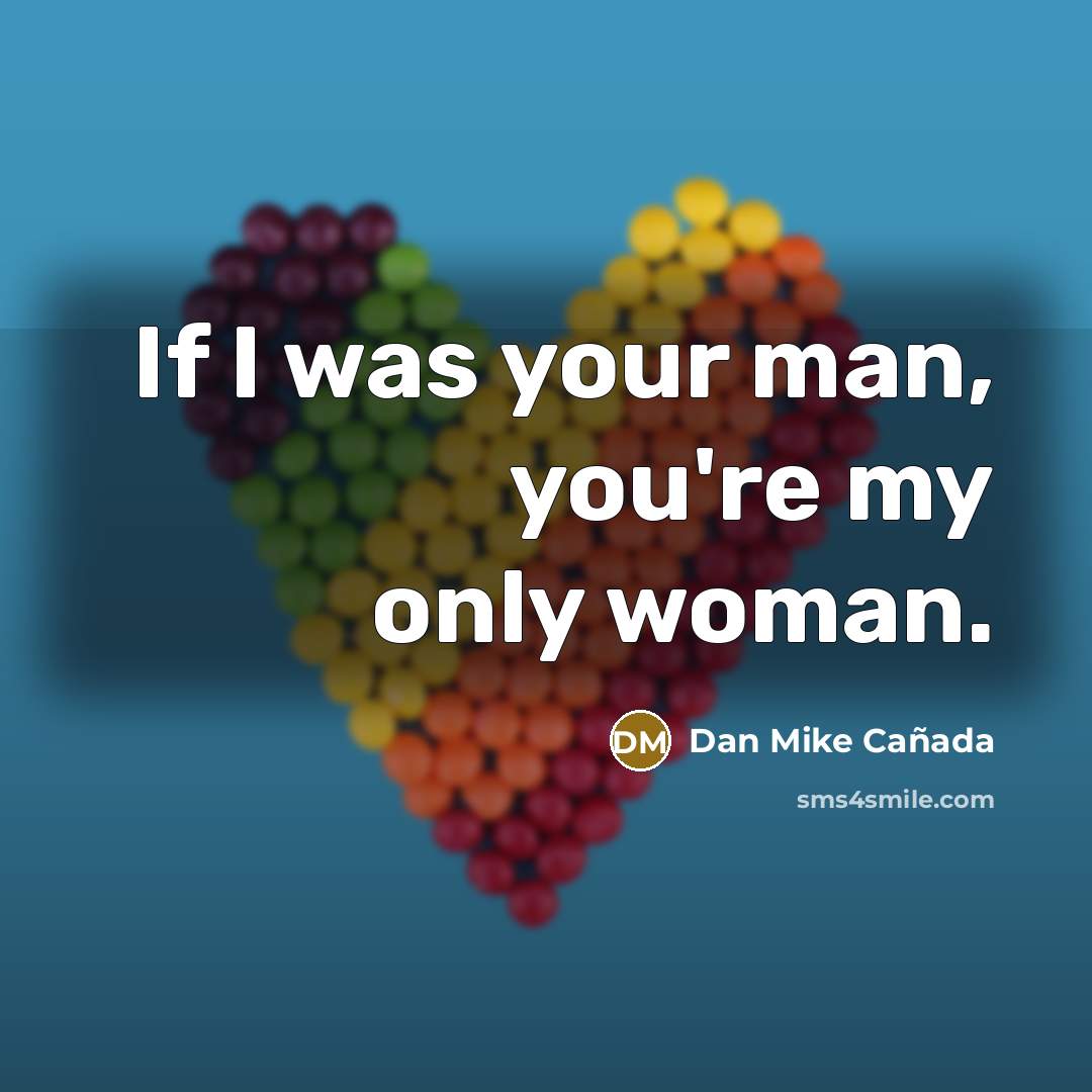 “If I was your man, you're my only woman.…” quote by Dan Mike Cañada