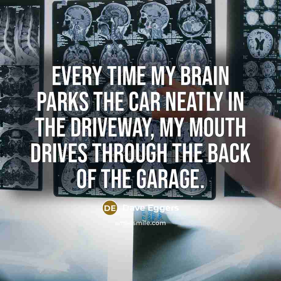 “Every time my brain parks the car neatly in the…” quote by Dave Eggers