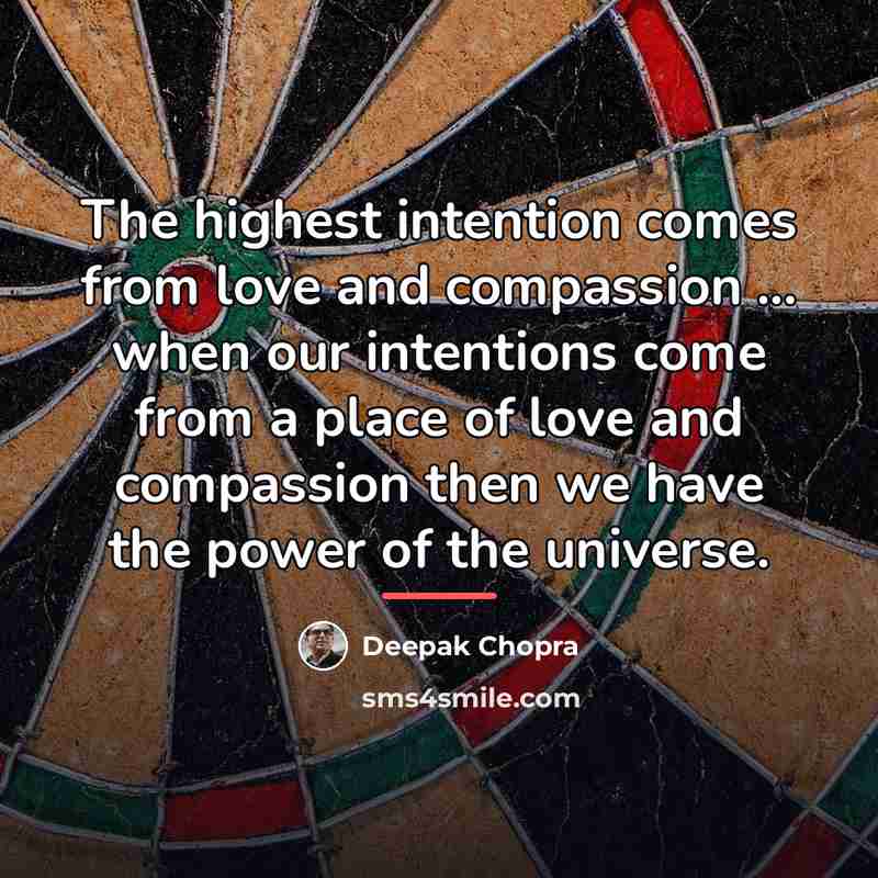 “The highest intention comes from love and compassion ... when…” quote by Deepak Chopra