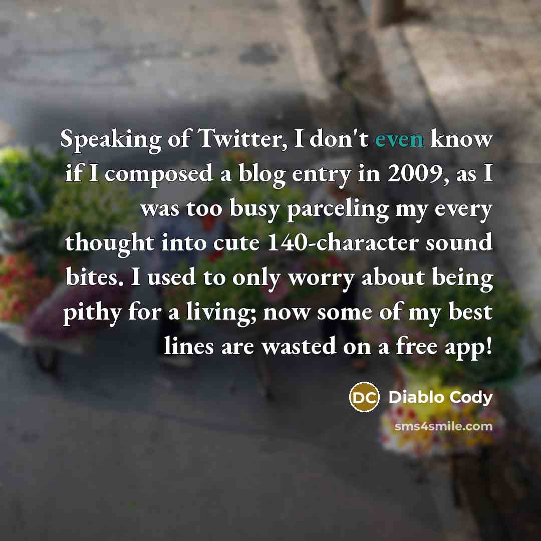 “Speaking of Twitter, I don't even know if I composed…” quote by Diablo Cody
