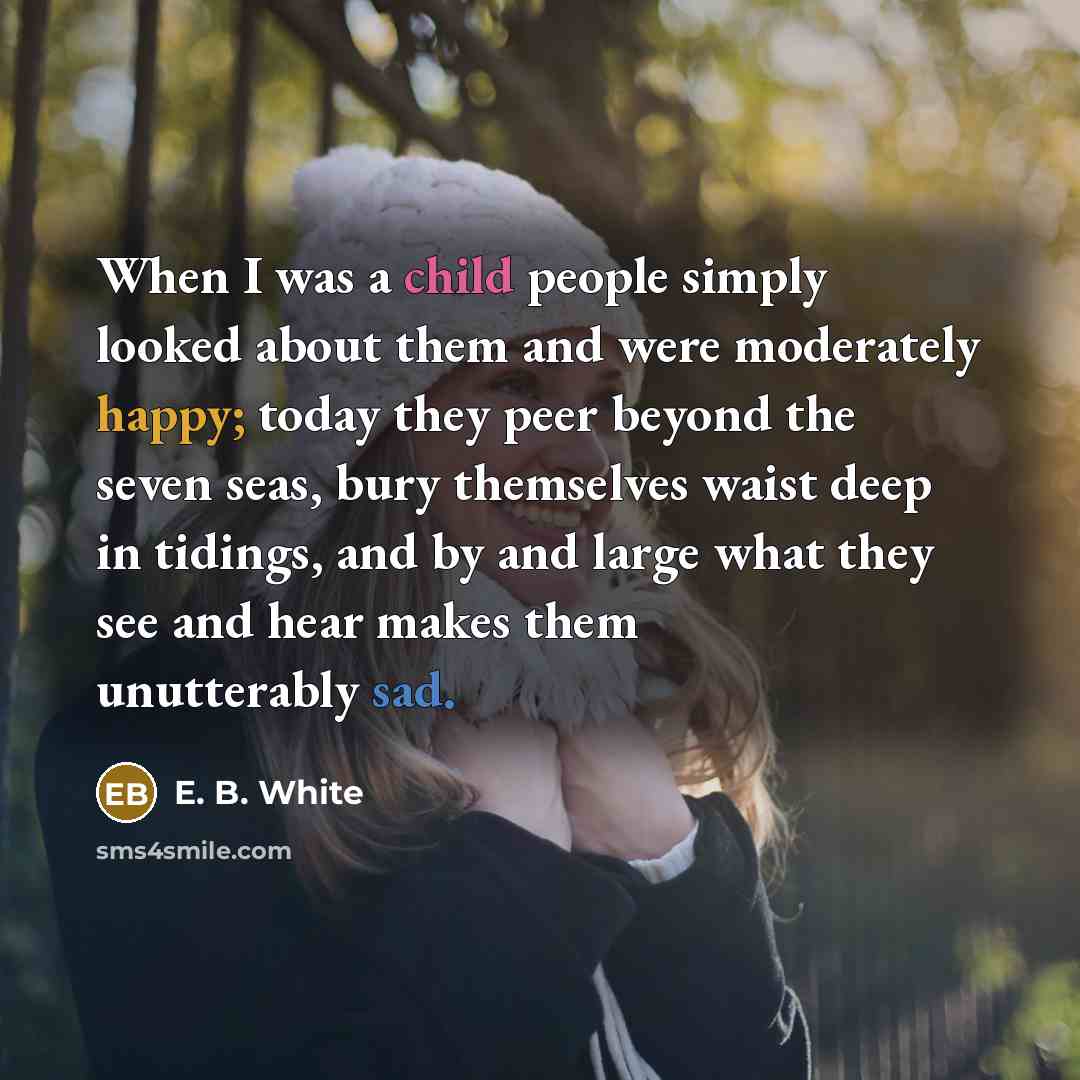 “When I was a child people simply looked about them…” quote by E. B. White