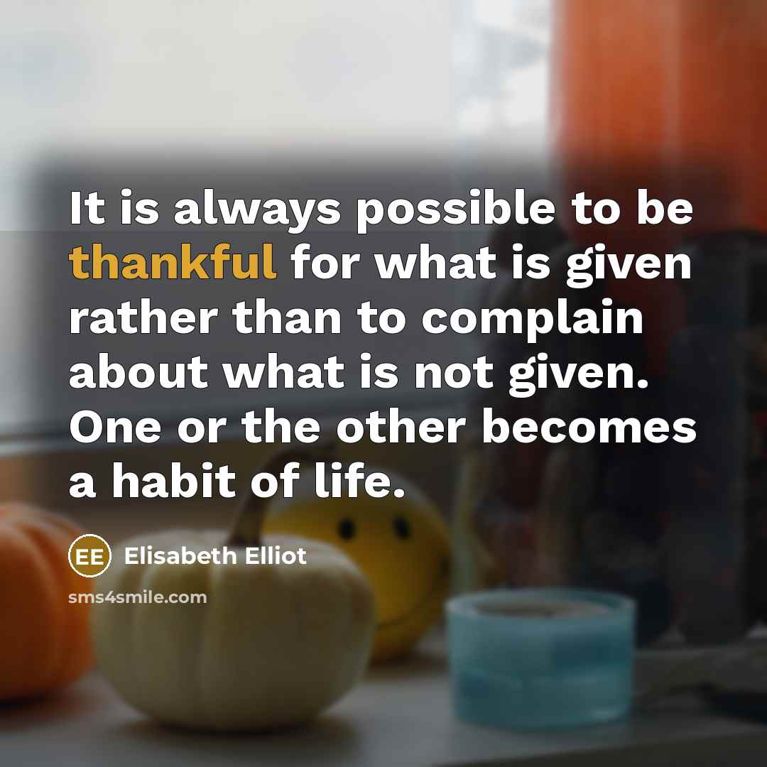 “It is always possible to be thankful for what is…” quote by Elisabeth Elliot