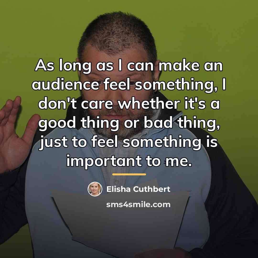 “As long as I can make an audience feel something,…” quote by Elisha Cuthbert
