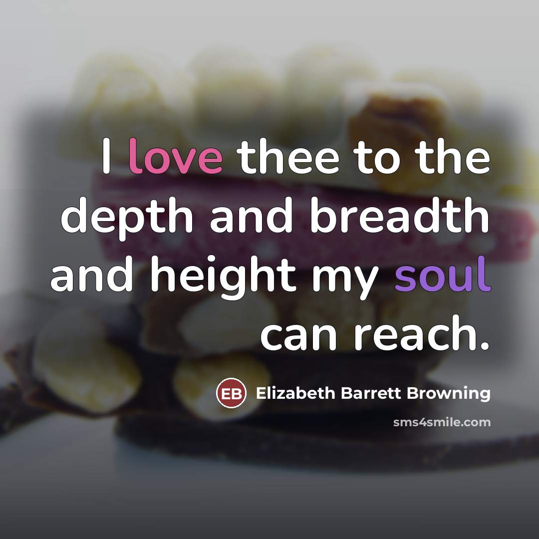 “I love thee to the depth and breadth and height…” quote by Elizabeth Barrett Browning