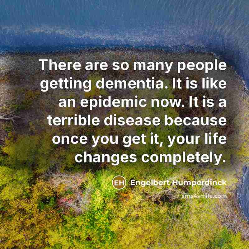 “There are so many people getting dementia. It is like…” quote by Engelbert Humperdinck