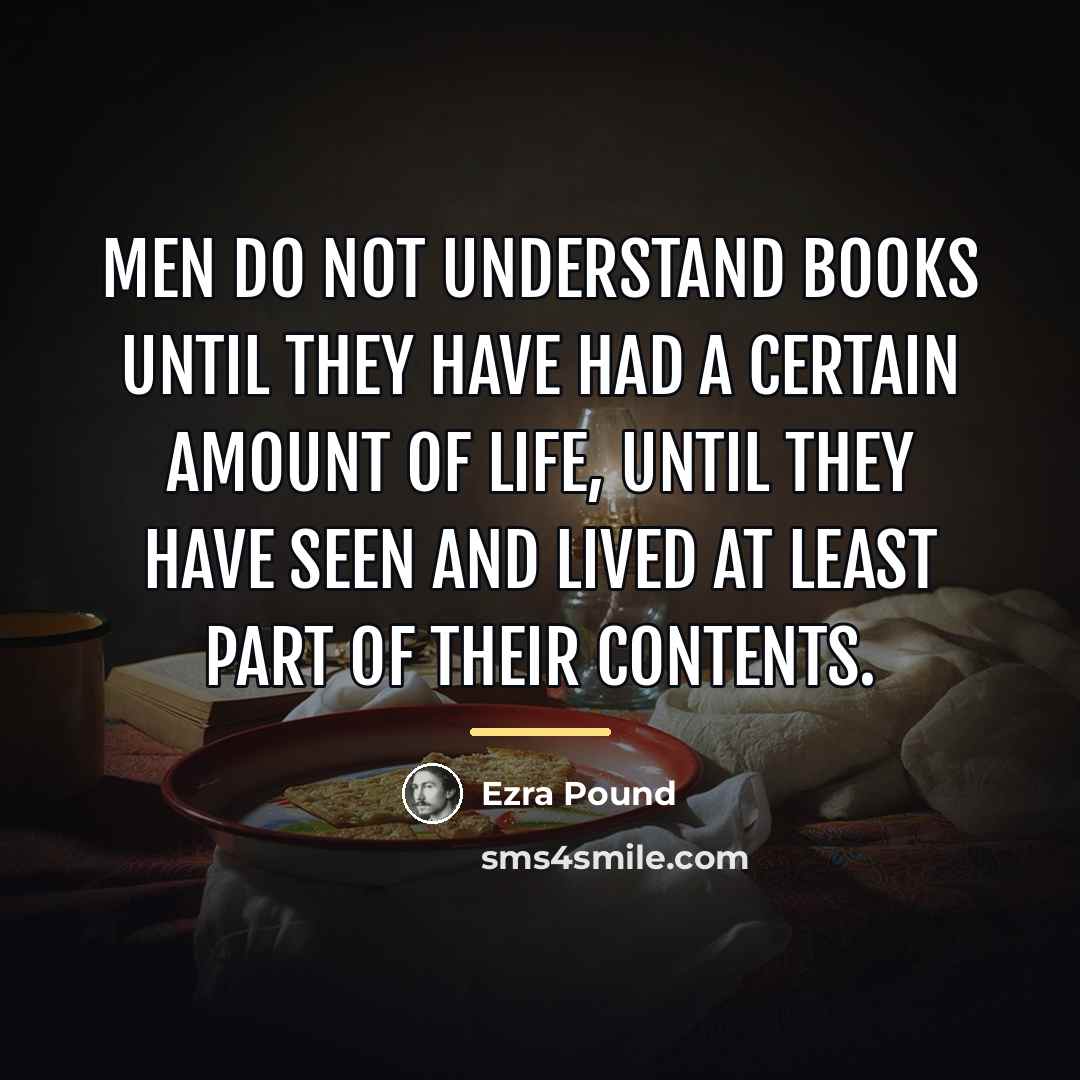 “Men do not understand books until they have had a…” quote by Ezra Pound