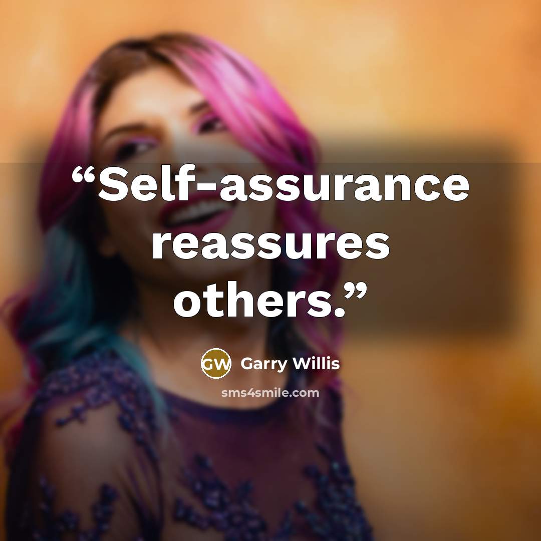 “Self-assurance reassures others.” quote by Garry Willis
