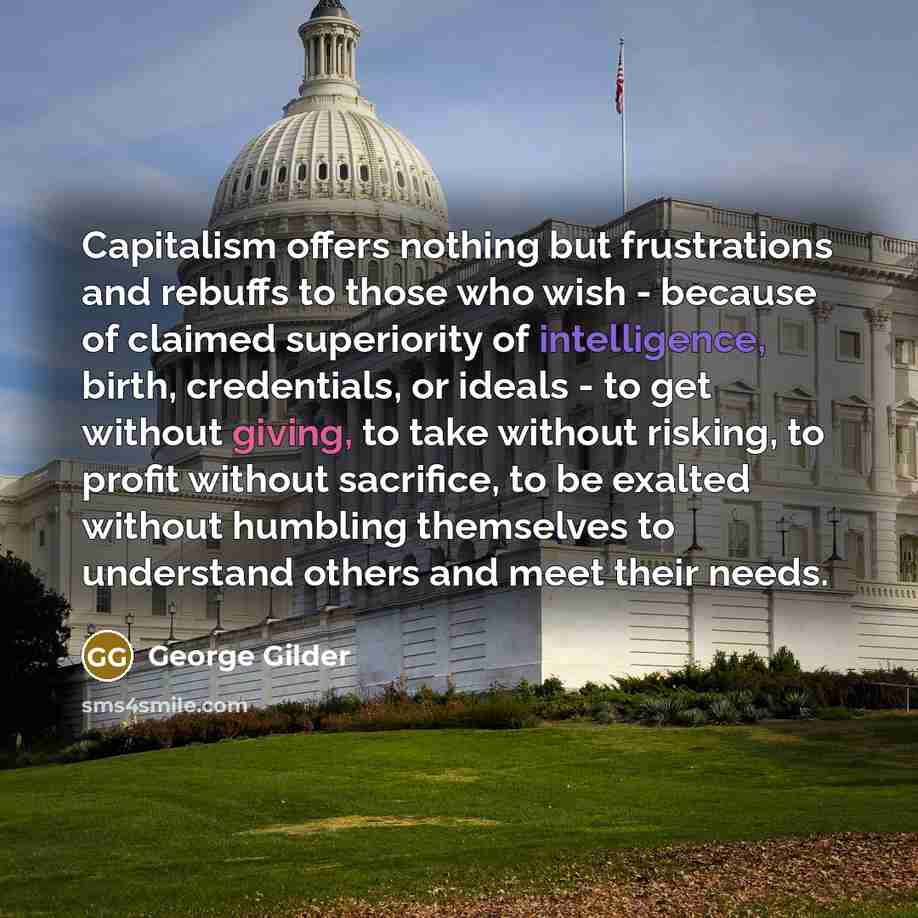 “Capitalism offers nothing but frustrations and rebuffs to those who…” quote by George Gilder
