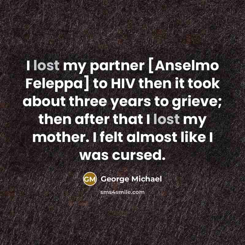 “I lost my partner [Anselmo Feleppa] to HIV then it…” quote by George Michael