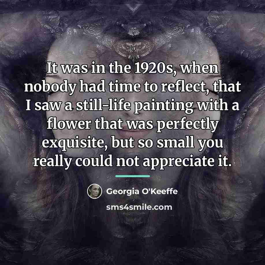 “It was in the 1920s, when nobody had time to…” quote by Georgia O'Keeffe