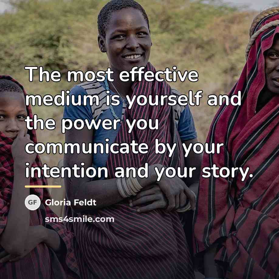 “The most effective medium is yourself and the power you…” quote by Gloria Feldt