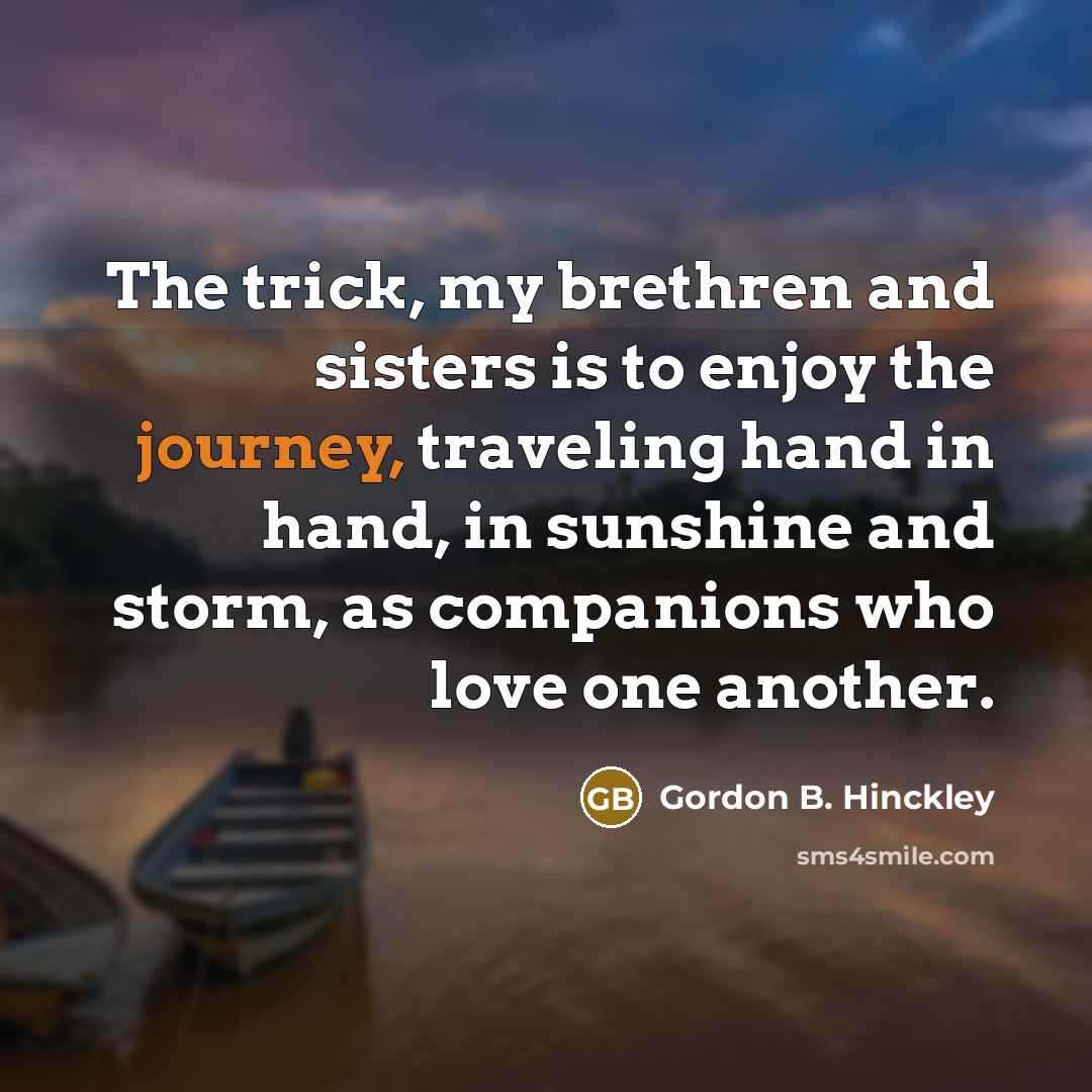 “The trick, my brethren and sisters is to enjoy the…” quote by Gordon B. Hinckley
