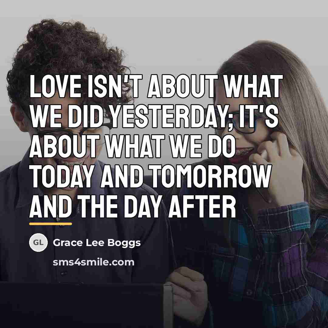 “Love isn't about what we did yesterday; it's about what…” quote by Grace Lee Boggs