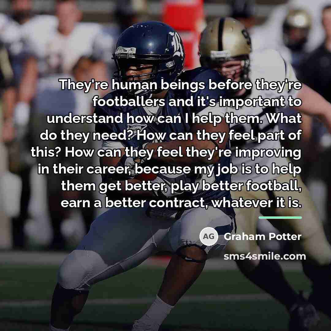 “They're human beings before they're footballers and it's important to…” quote by Graham Potter