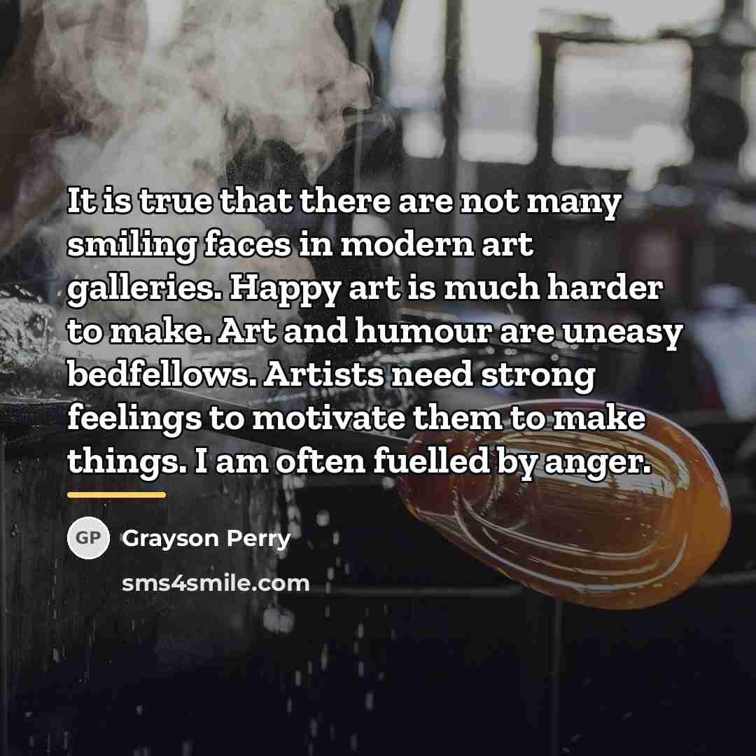 “It is true that there are not many smiling faces…” quote by Grayson Perry