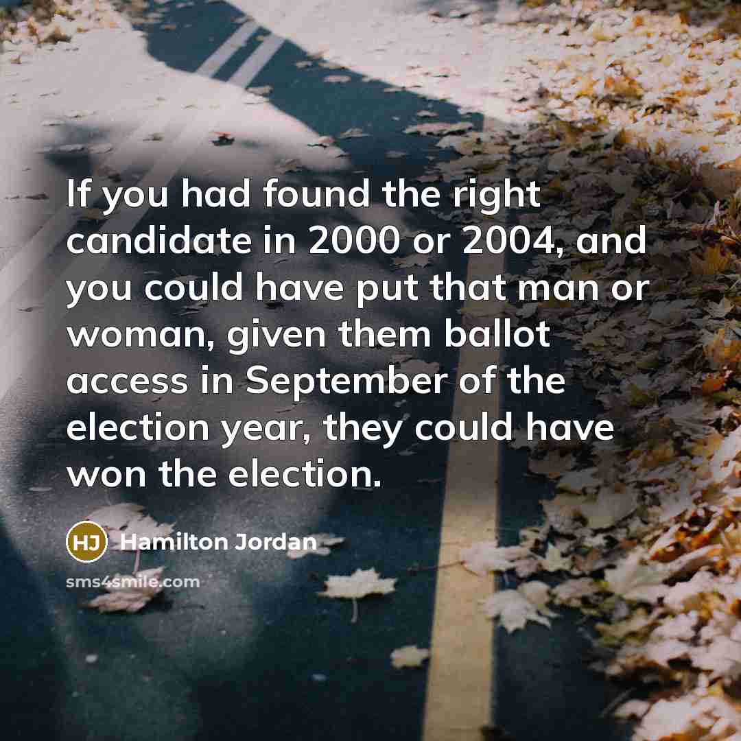 “If you had found the right candidate in 2000 or…” quote by Hamilton Jordan