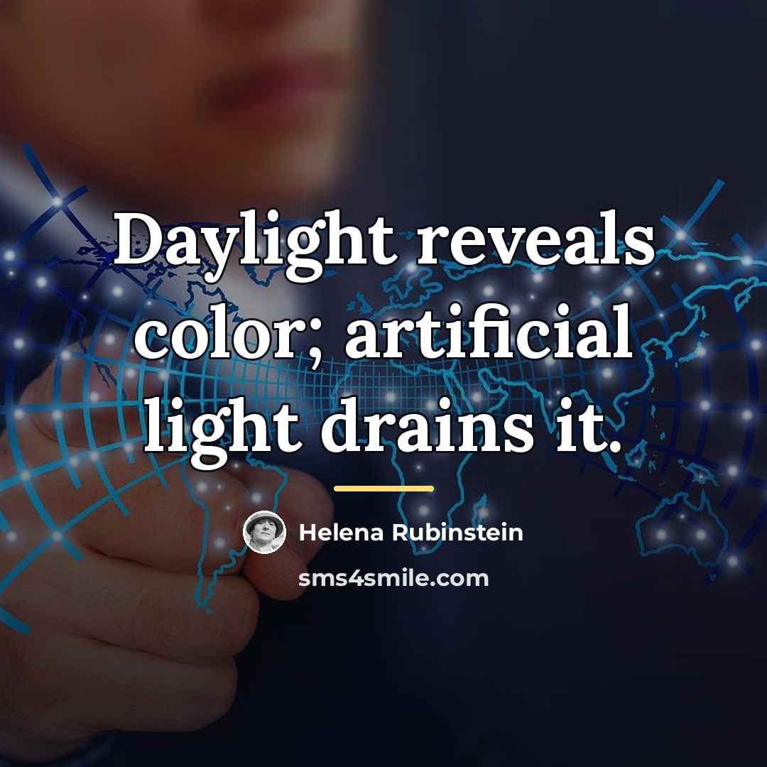 “Daylight reveals color; artificial light drains it.…” quote by Helena Rubinstein