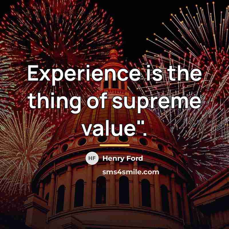 “Experience is the thing of supreme value".…” quote by Henry Ford