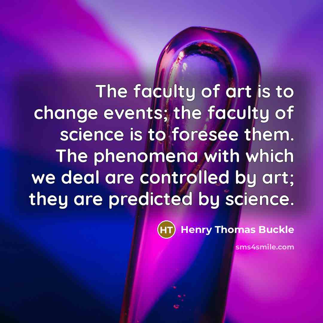 “The faculty of art is to change events; the faculty…” quote by Henry Thomas Buckle