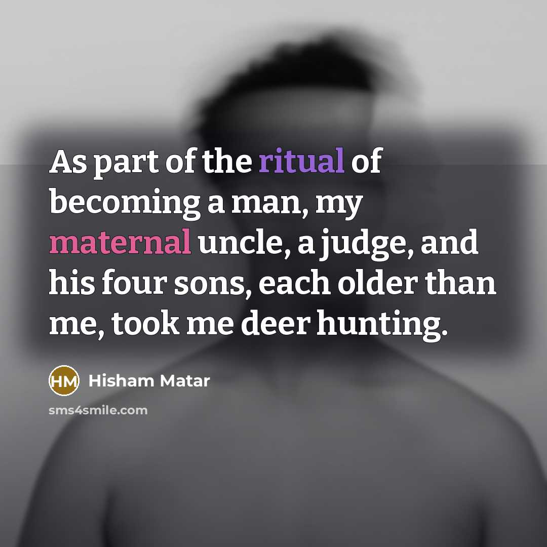 “As part of the ritual of becoming a man, my…” quote by Hisham Matar