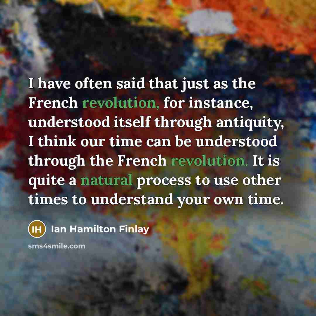 “I have often said that just as the French revolution,…” quote by Ian Hamilton Finlay