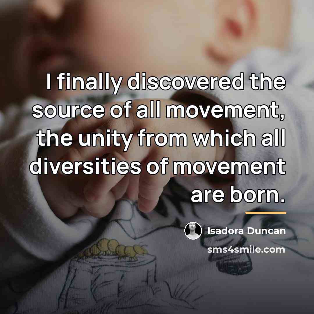 “I finally discovered the source of all movement, the unity…” quote by Isadora Duncan