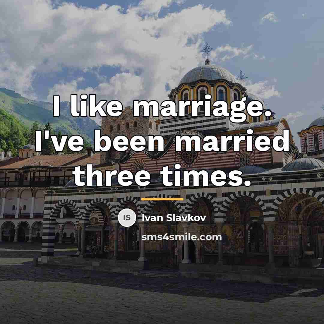 “I like marriage. I've been married three times.…” quote by Ivan Slavkov