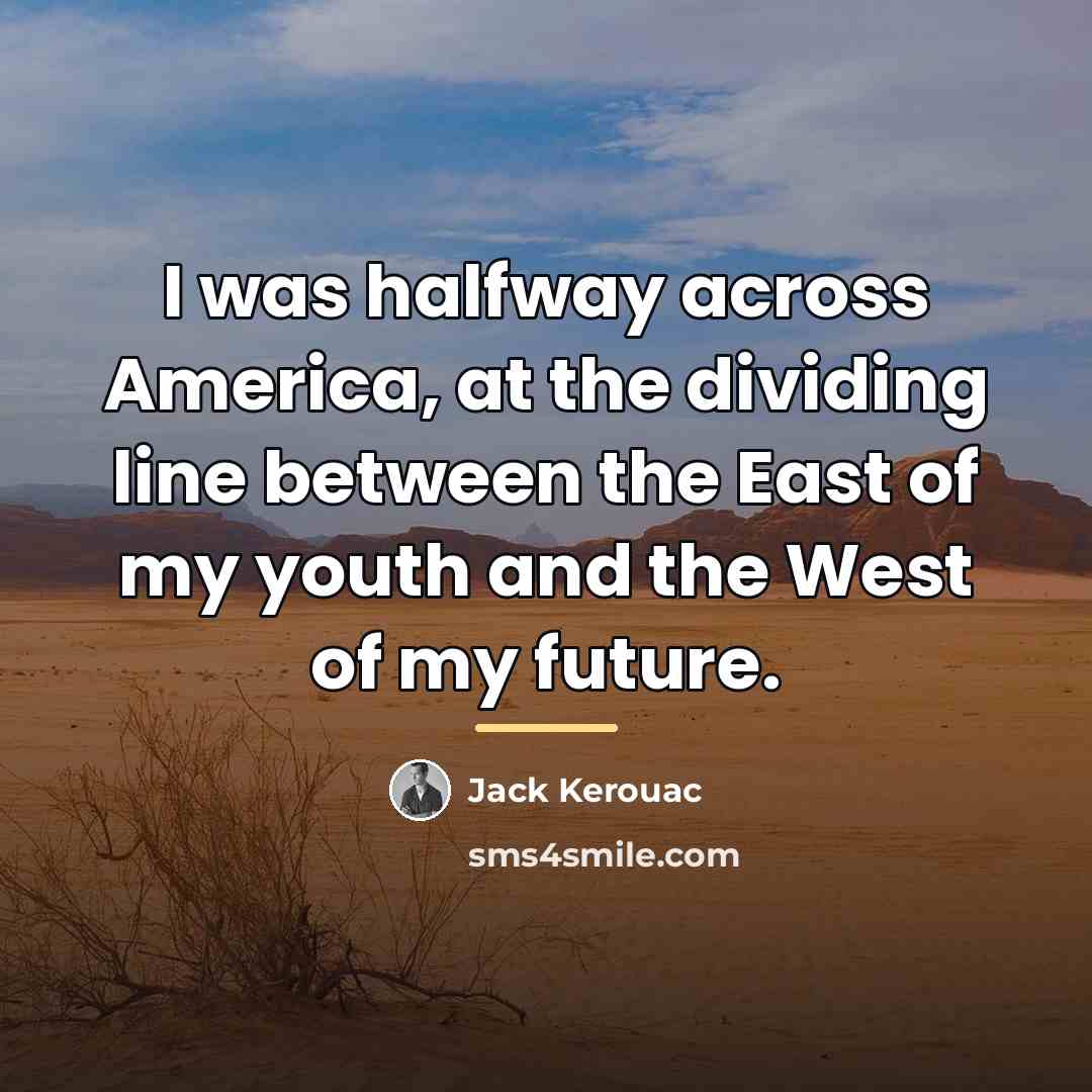 “I was halfway across America, at the dividing line between…” quote by Jack Kerouac