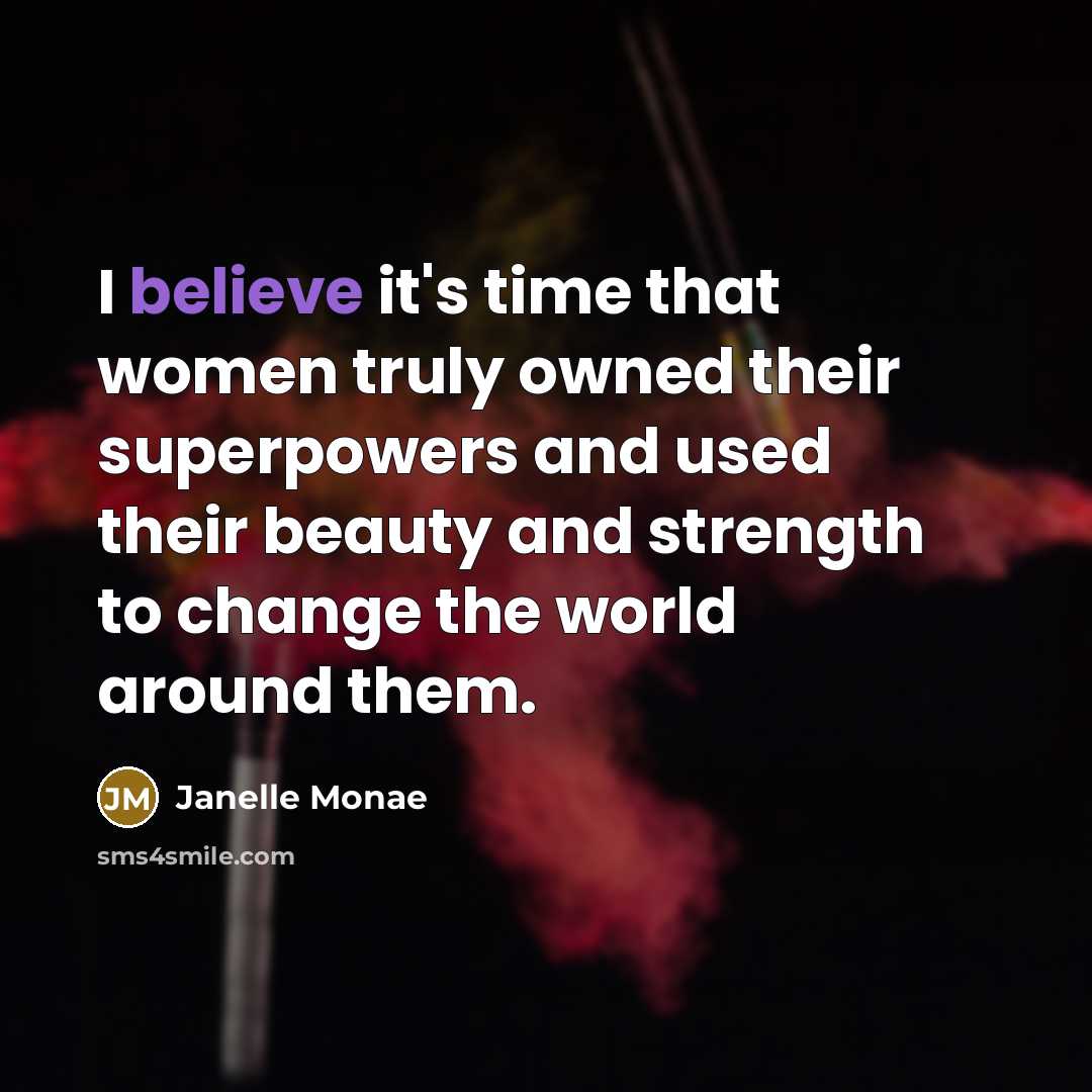 “I believe it's time that women truly owned their superpowers…” quote by Janelle Monae