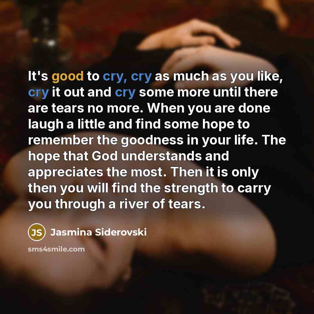 “It's good to cry, cry as much as you like,…” quote by Jasmina Siderovski