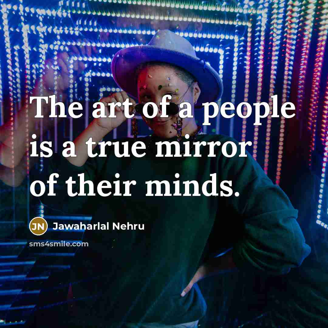 “The art of a people is a true mirror of…” quote by Jawaharlal Nehru