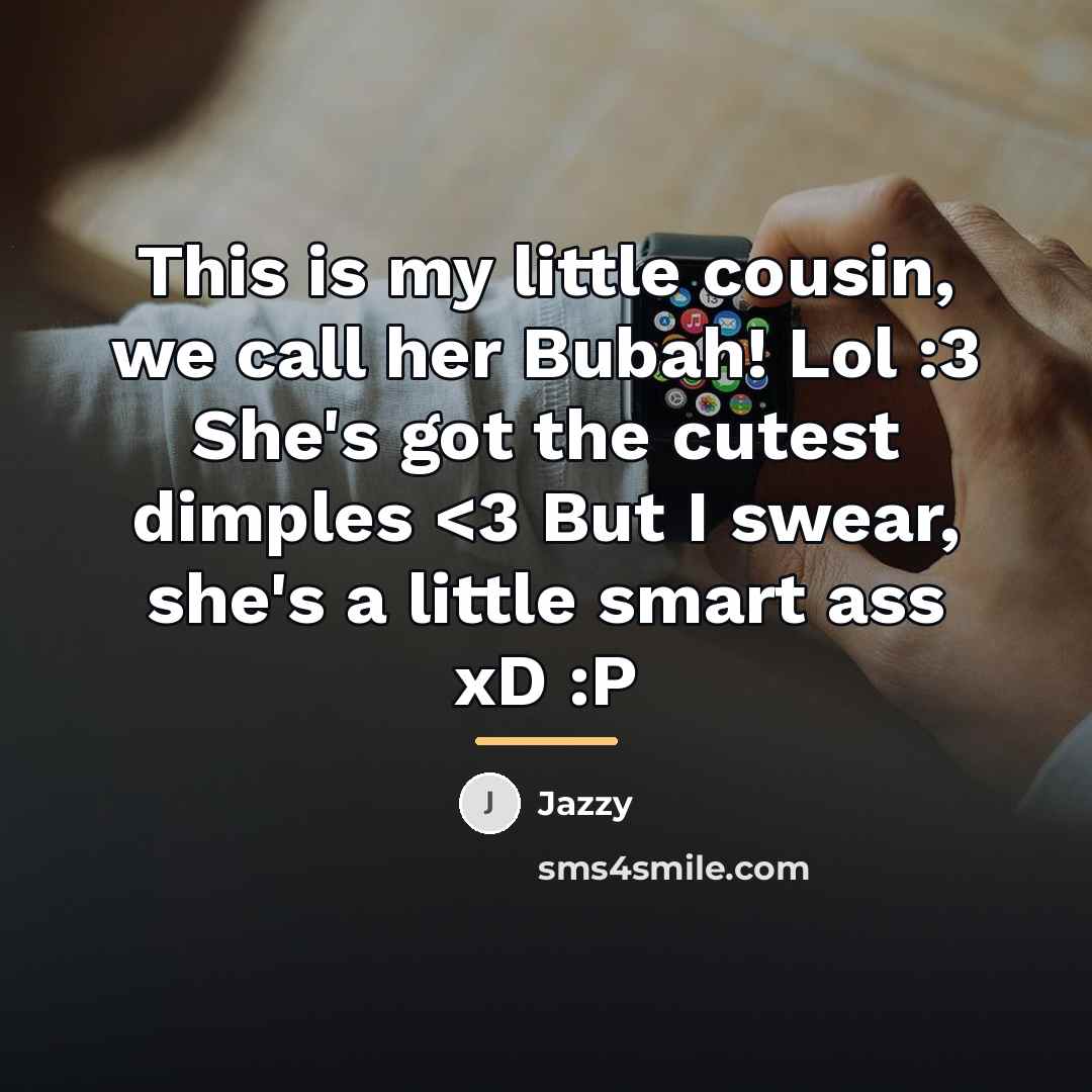 “This is my little cousin, we call her Bubah! Lol…” quote by Jazzy