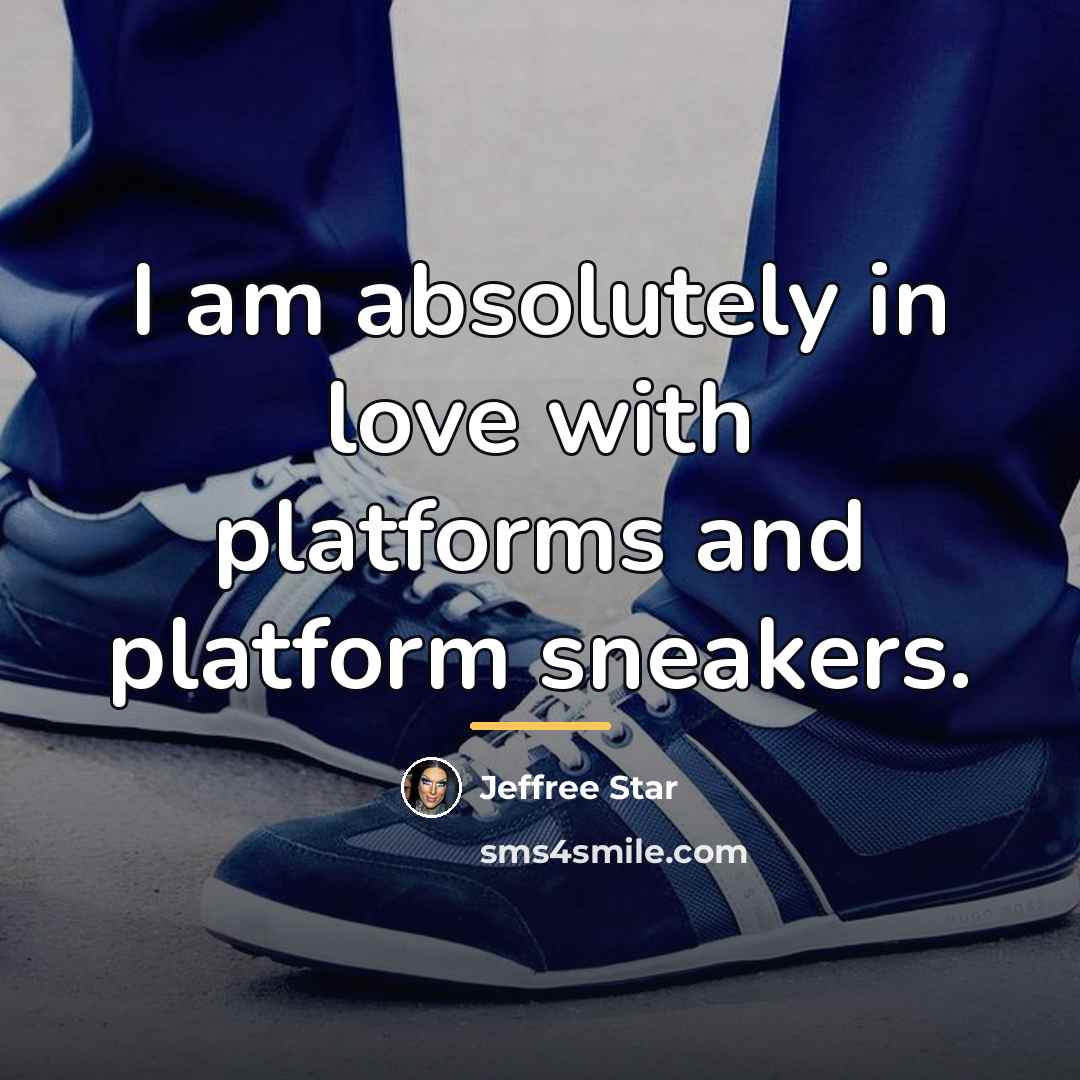 “I am absolutely in love with platforms and platform sneakers.…” quote by Jeffree Star