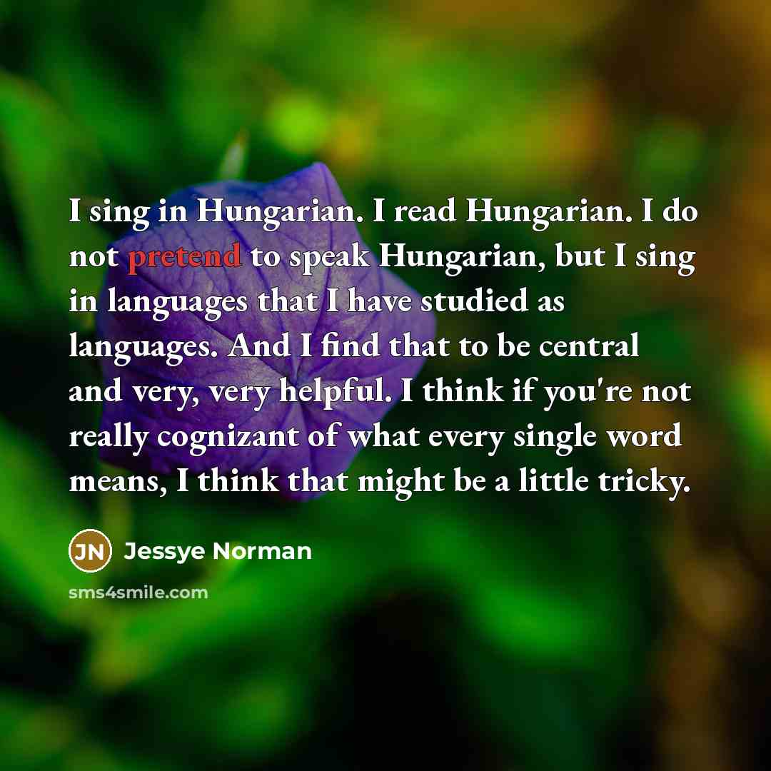 “I sing in Hungarian. I read Hungarian. I do not…” quote by Jessye Norman