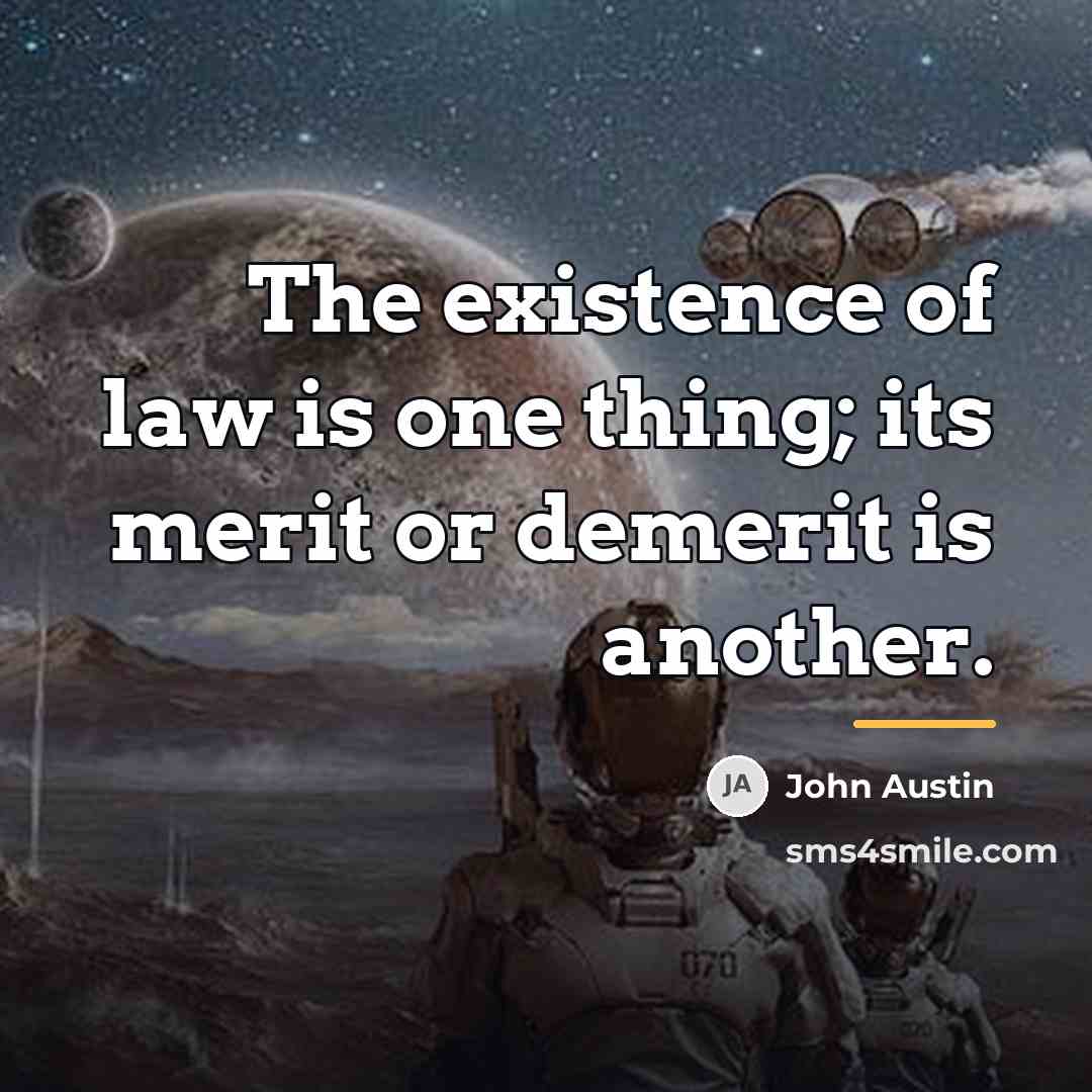 “The existence of law is one thing; its merit or…” quote by John Austin