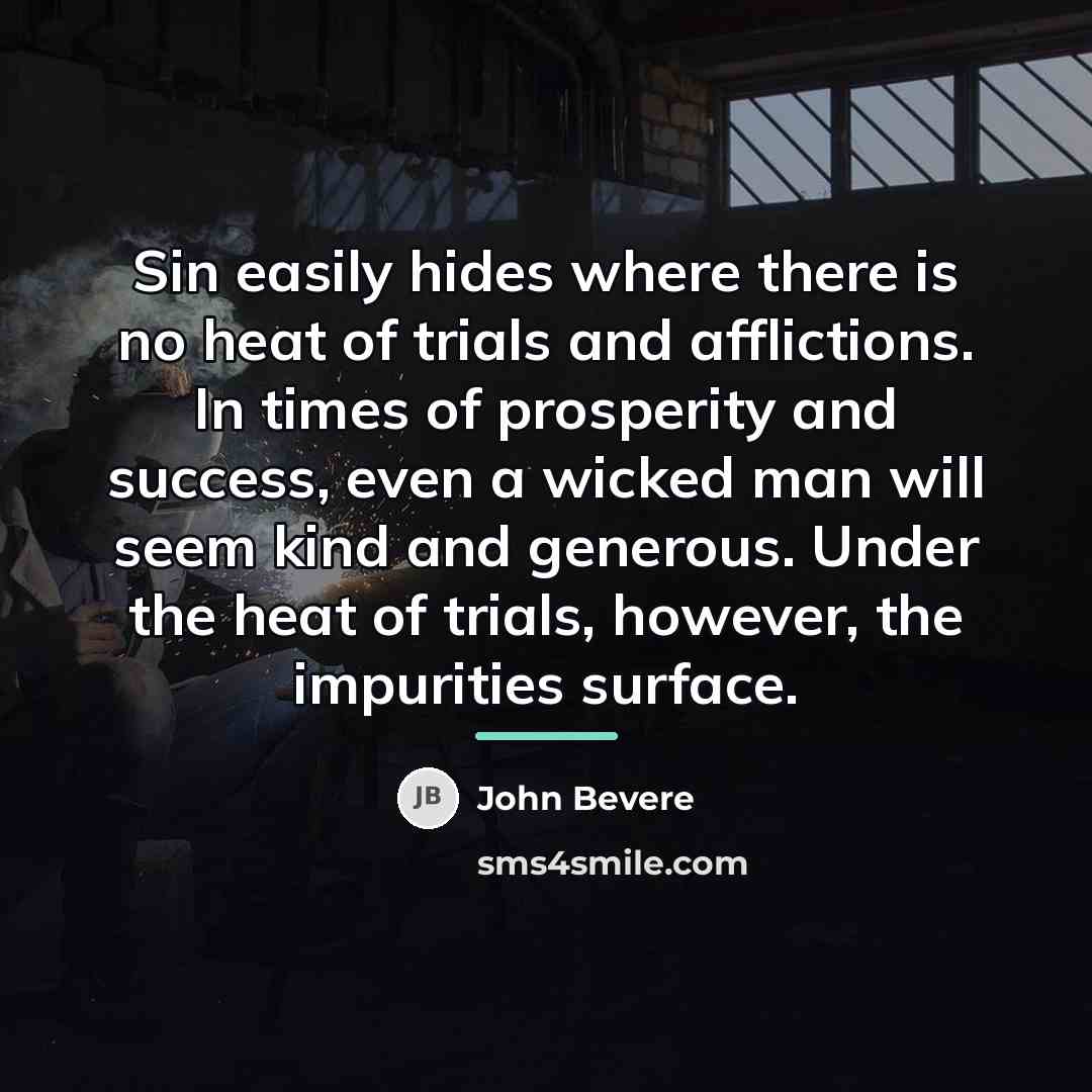 “Sin easily hides where there is no heat of trials…” quote by John Bevere