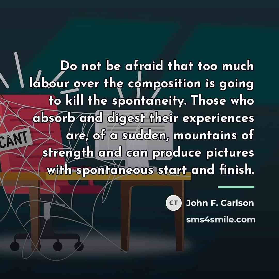 “Do not be afraid that too much labour over the…” quote by John F. Carlson