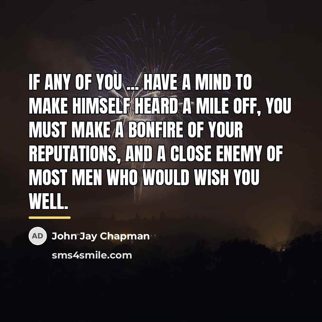 “If any of you ... have a mind to make…” quote by John Jay Chapman