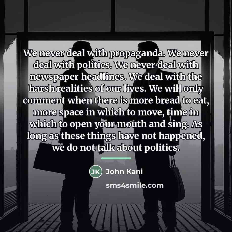 “We never deal with propaganda. We never deal with politics.…” quote by John Kani