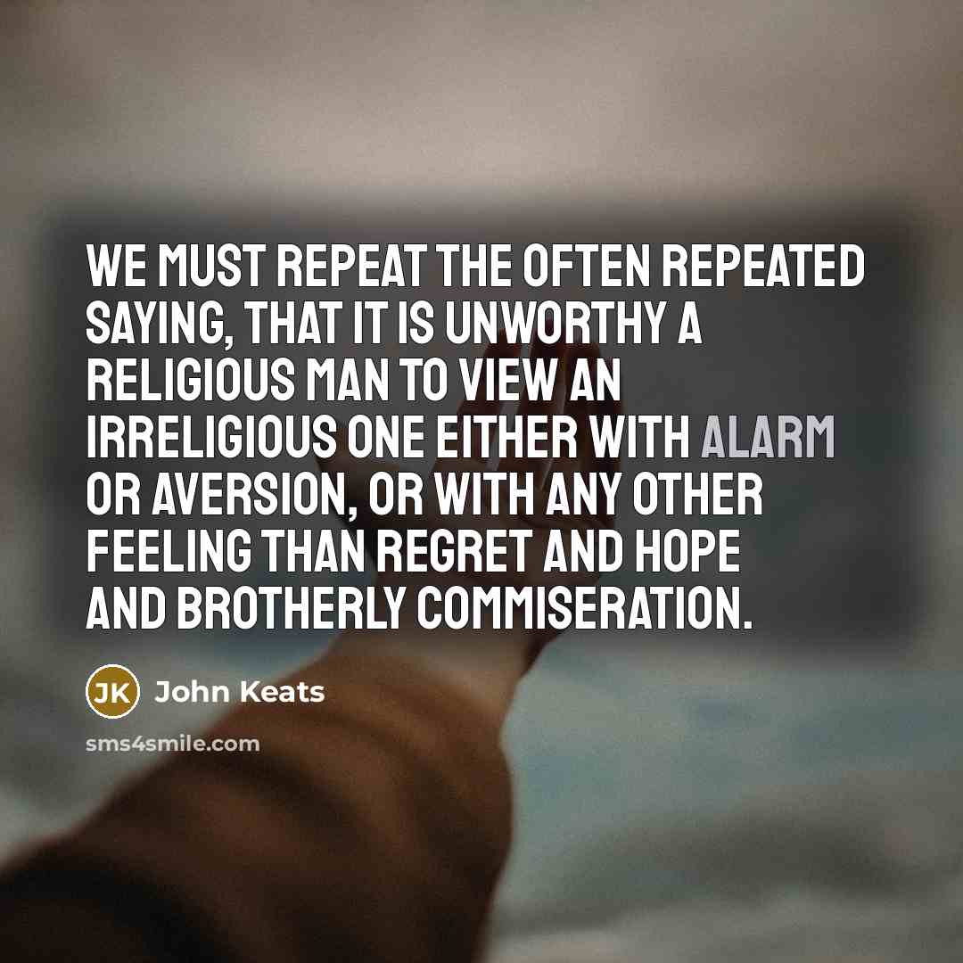 “We must repeat the often repeated saying, that it is…” quote by John Keats