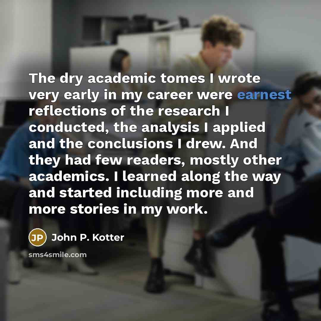 “The dry academic tomes I wrote very early in my…” quote by John P. Kotter
