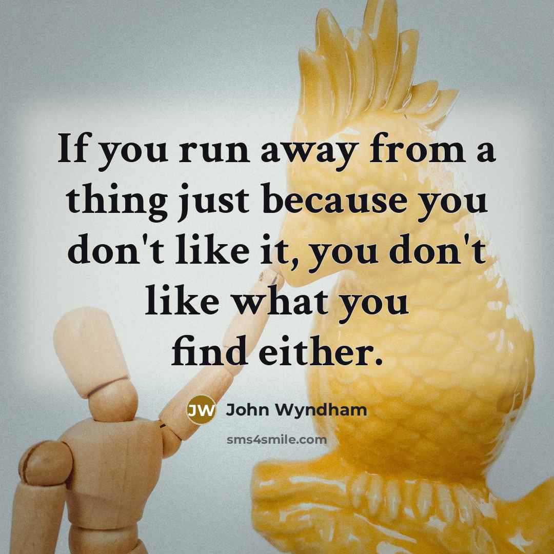 “If you run away from a thing just because you…” quote by John Wyndham
