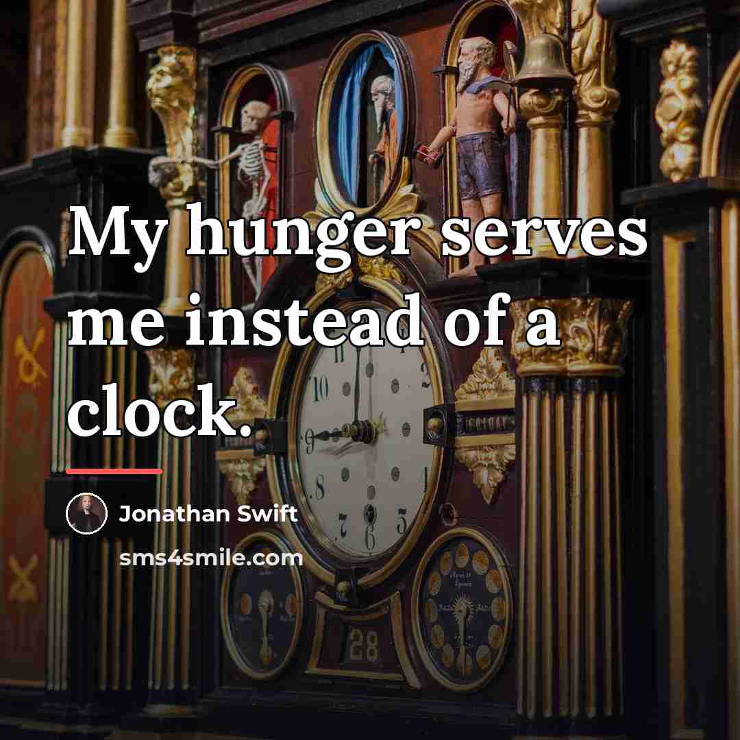 “My hunger serves me instead of a clock.…” quote by Jonathan Swift